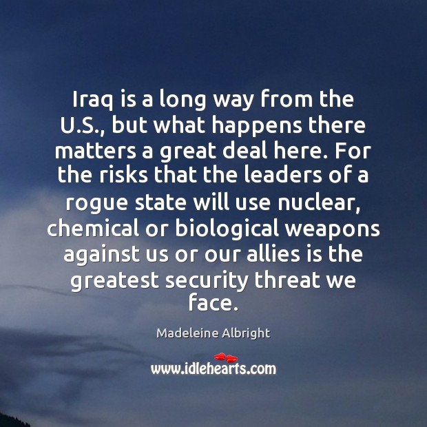Iraq is a long way from the U.S., but what happens Madeleine Albright Picture Quote