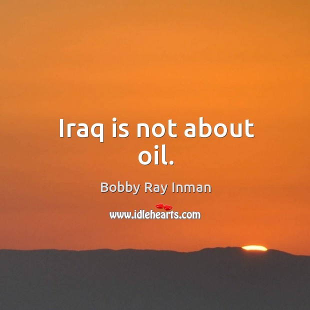 Iraq is not about oil. Image