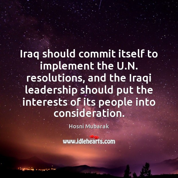 Iraq should commit itself to implement the U.N. resolutions, and the Hosni Mubarak Picture Quote