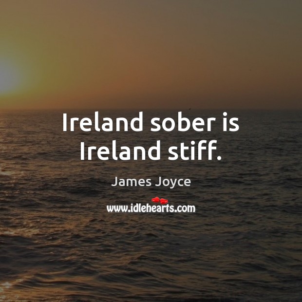 Ireland sober is Ireland stiff. Image