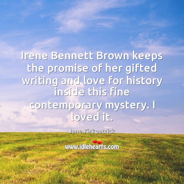 Irene Bennett Brown keeps the promise of her gifted writing and love Promise Quotes Image