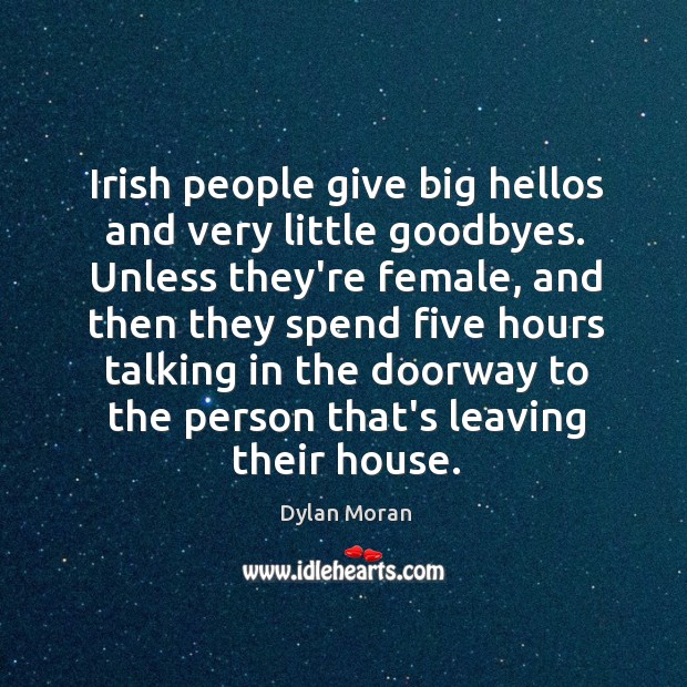 Irish people give big hellos and very little goodbyes. Unless they’re female, Image
