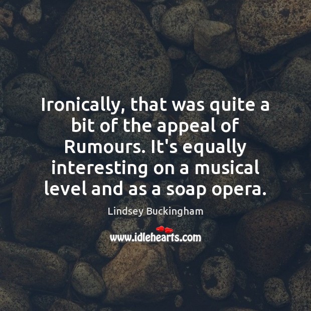 Ironically, that was quite a bit of the appeal of Rumours. It’s 