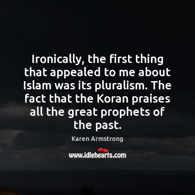 Ironically, the first thing that appealed to me about Islam was its Karen Armstrong Picture Quote