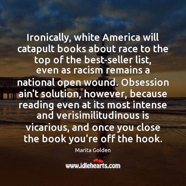Ironically, white America will catapult books about race to the top of Marita Golden Picture Quote