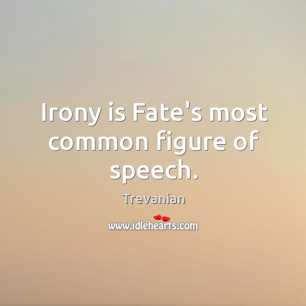 Irony is Fate’s most common figure of speech. Trevanian Picture Quote