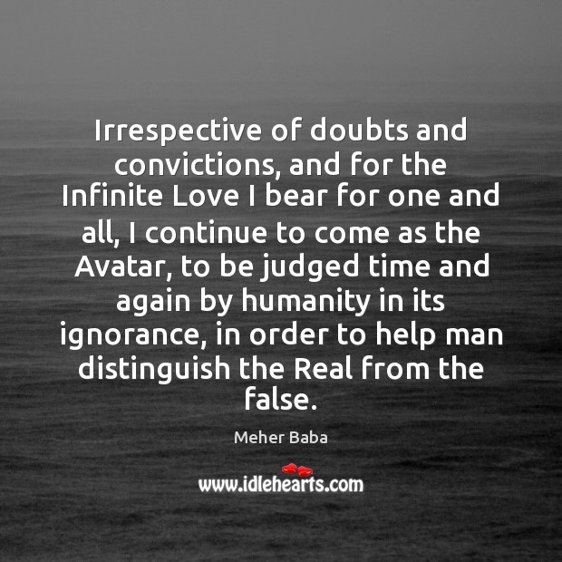 Irrespective of doubts and convictions, and for the Infinite Love I bear Meher Baba Picture Quote