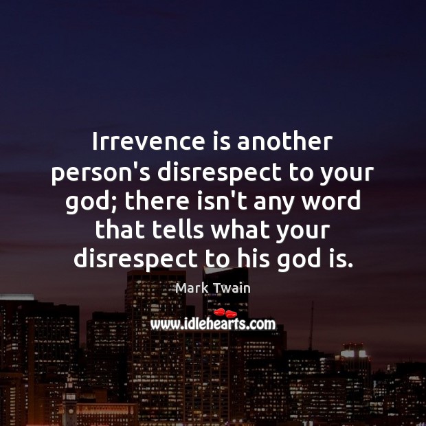 Irrevence is another person’s disrespect to your God; there isn’t any word Image