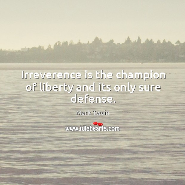 Irreverence is the champion of liberty and its only sure defense. Image