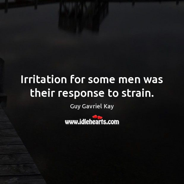 Irritation for some men was their response to strain. Image