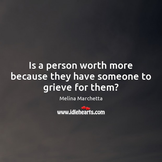 Is a person worth more because they have someone to grieve for them? Image