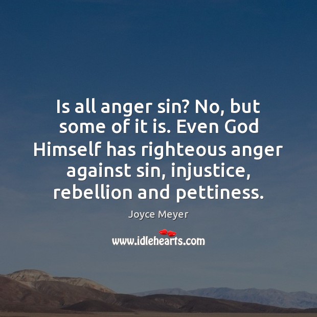 Is all anger sin? No, but some of it is. Even God Image