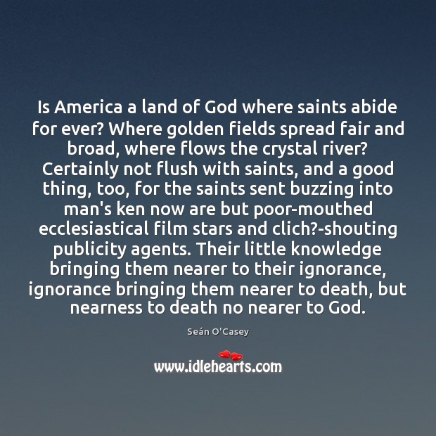 Is America a land of God where saints abide for ever? Where Seán O’Casey Picture Quote