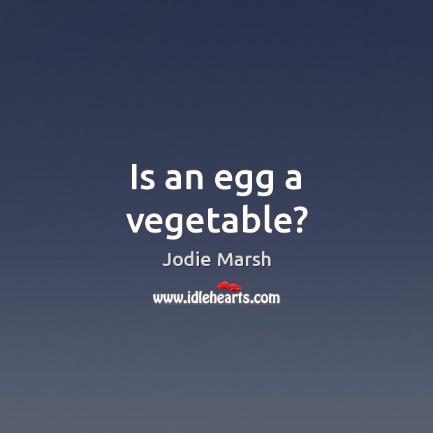 Is an egg a vegetable? Jodie Marsh Picture Quote