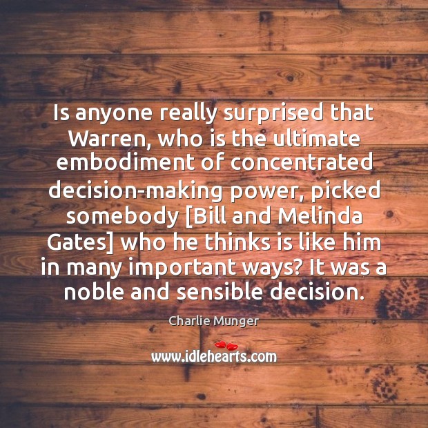 Is anyone really surprised that Warren, who is the ultimate embodiment of Charlie Munger Picture Quote