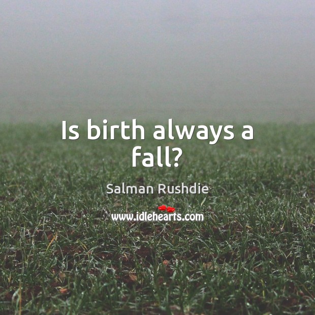 Is birth always a fall? Image