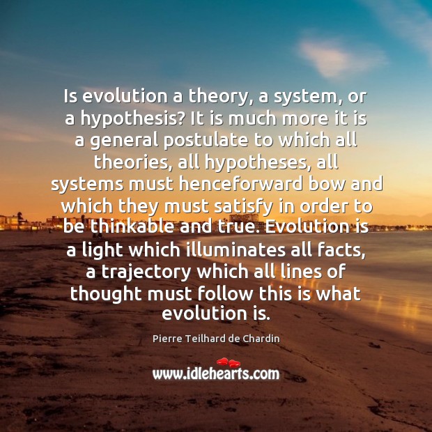 Is evolution a theory, a system, or a hypothesis? It is much Pierre Teilhard de Chardin Picture Quote