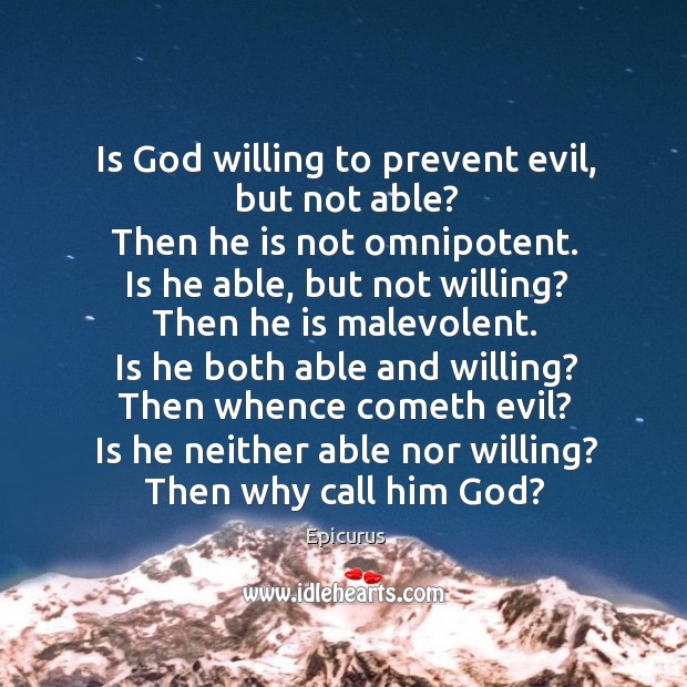 Is God willing to prevent evil, but not able? then he is not omnipotent. Epicurus Picture Quote