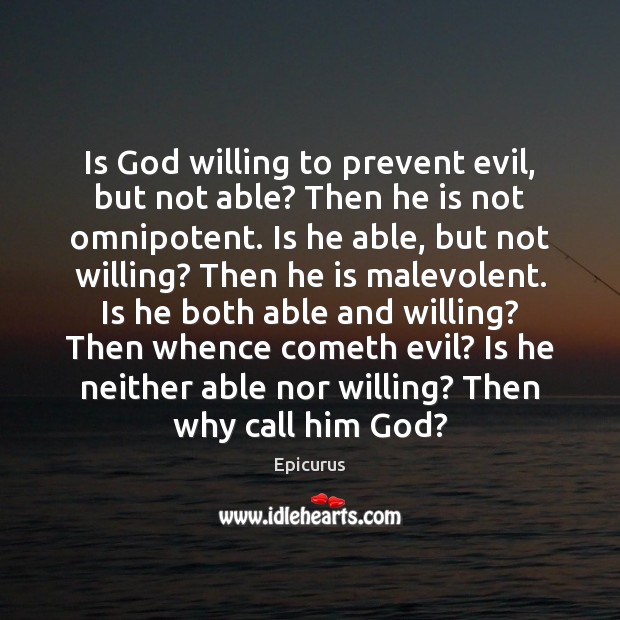 Is God willing to prevent evil, but not able? Then he is Image