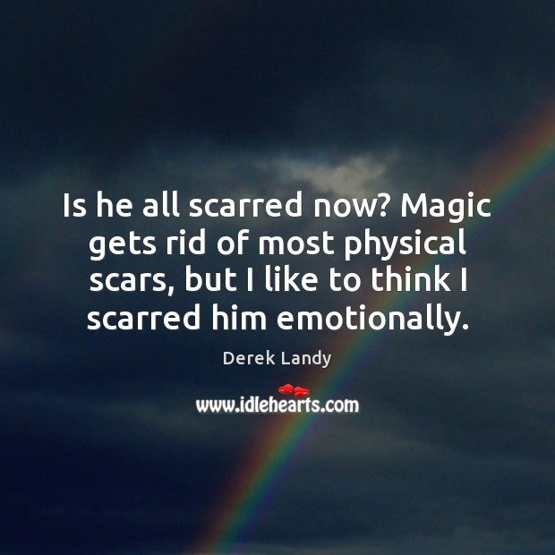 Is he all scarred now? Magic gets rid of most physical scars, Derek Landy Picture Quote