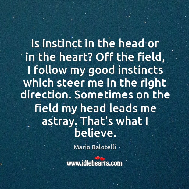 Is instinct in the head or in the heart? Off the field, Mario Balotelli Picture Quote