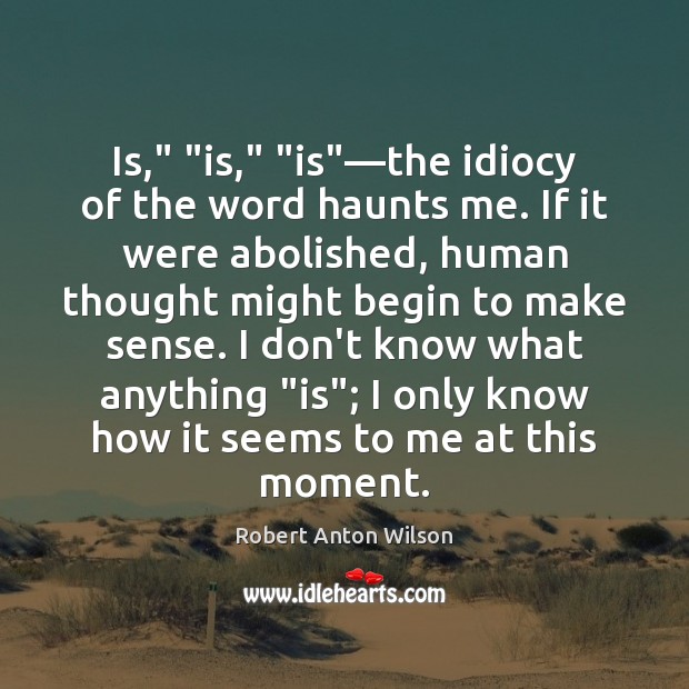 Is,” “is,” “is”—the idiocy of the word haunts me. If it Image