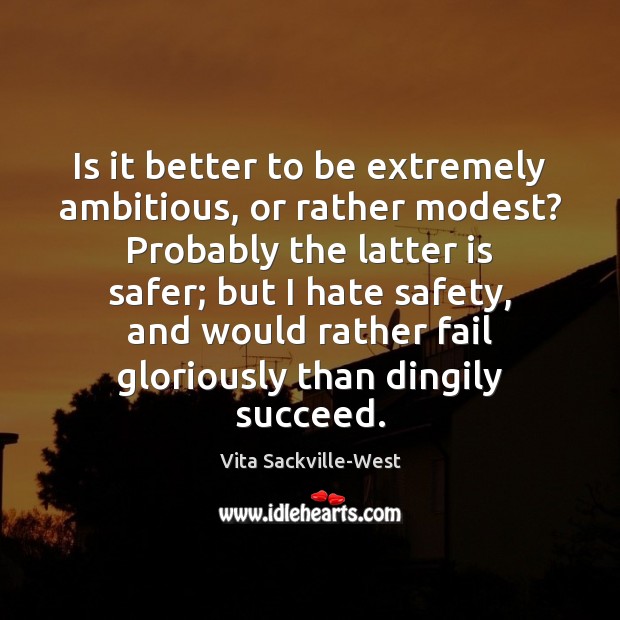 Is it better to be extremely ambitious, or rather modest? Probably the Vita Sackville-West Picture Quote