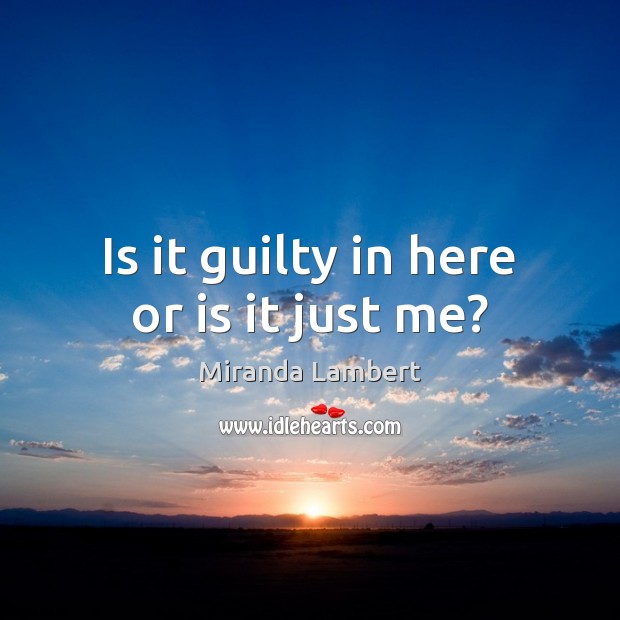 Is it guilty in here or is it just me? Guilty Quotes Image