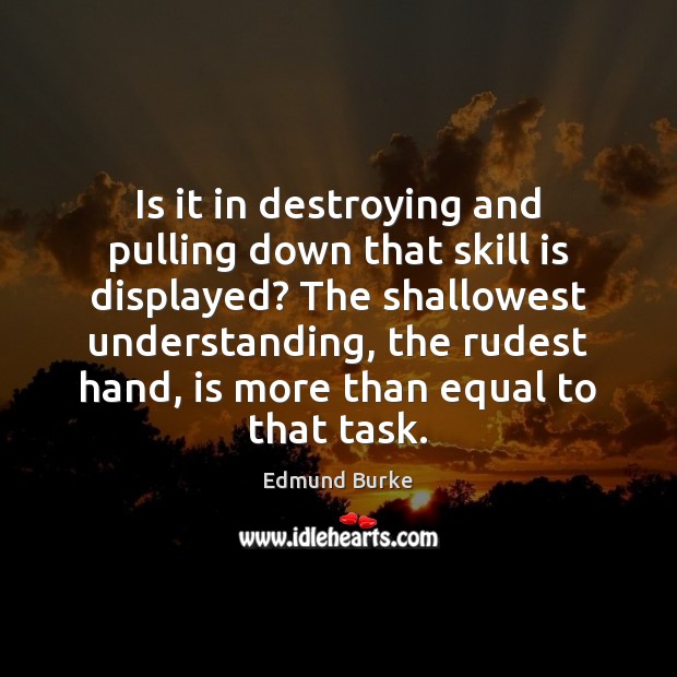 Is it in destroying and pulling down that skill is displayed? The Understanding Quotes Image