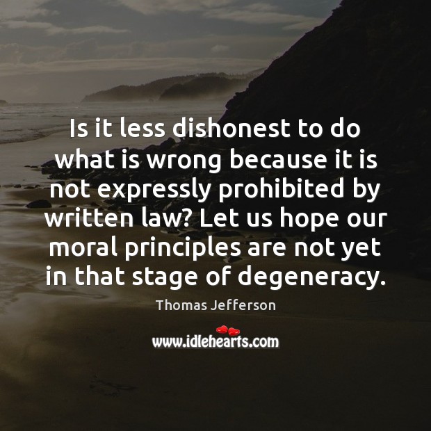 Is it less dishonest to do what is wrong because it is Thomas Jefferson Picture Quote