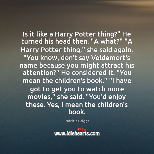 Is it like a Harry Potter thing?” He turned his head then. “ Patricia Briggs Picture Quote