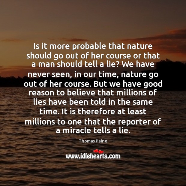 Is it more probable that nature should go out of her course Thomas Paine Picture Quote