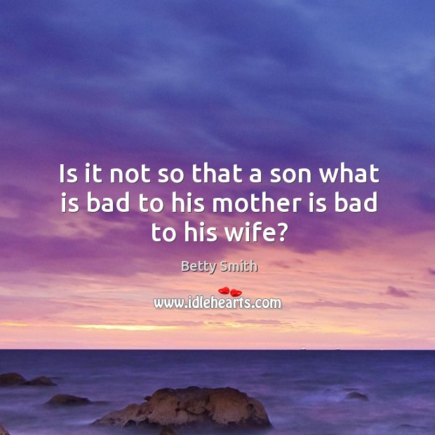 Is it not so that a son what is bad to his mother is bad to his wife? Image