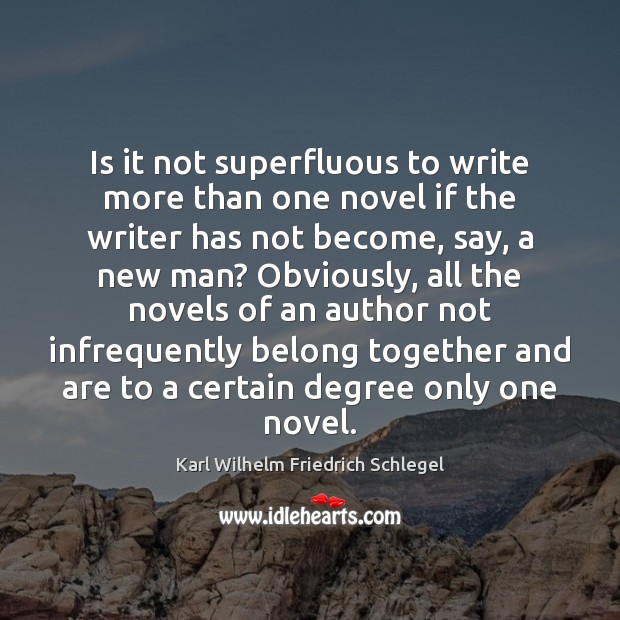 Is it not superfluous to write more than one novel if the Karl Wilhelm Friedrich Schlegel Picture Quote