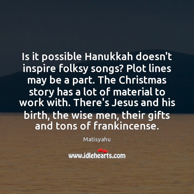Is it possible Hanukkah doesn’t inspire folksy songs? Plot lines may be Image
