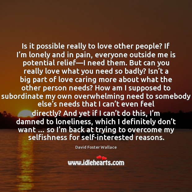 Is it possible really to love other people? If I’m lonely Care Quotes Image
