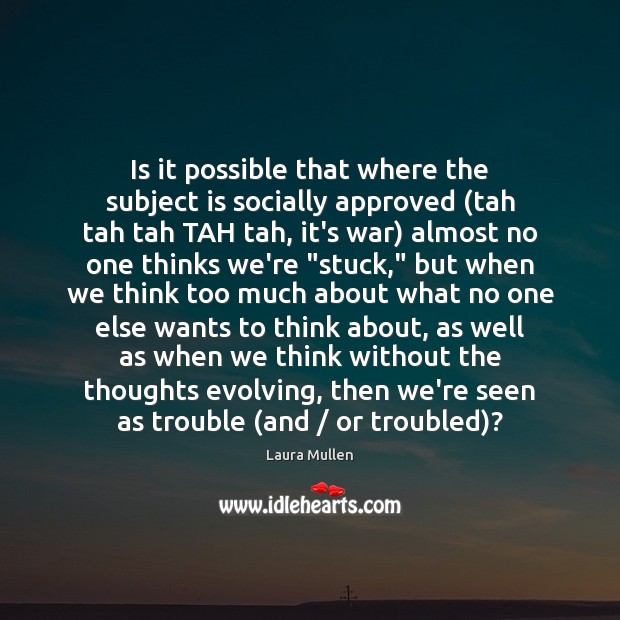 Is it possible that where the subject is socially approved (tah tah Laura Mullen Picture Quote