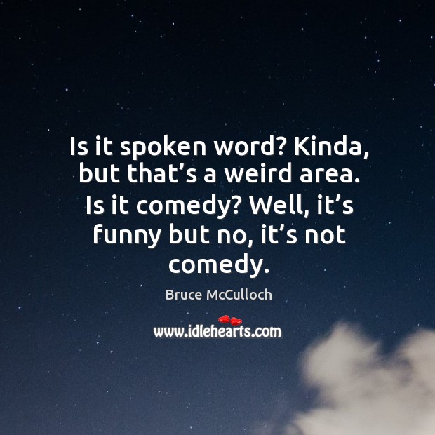 Is it spoken word? kinda, but that’s a weird area. Is it comedy? well, it’s funny but no, it’s not comedy. Image
