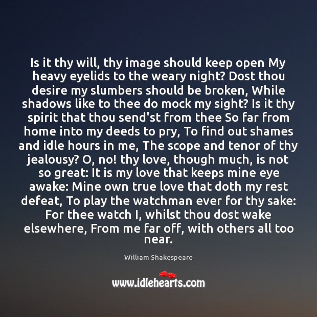 Is it thy will, thy image should keep open My heavy eyelids True Love Quotes Image