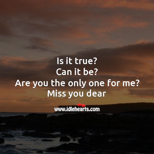 Is it true? can it be? Miss You Quotes Image