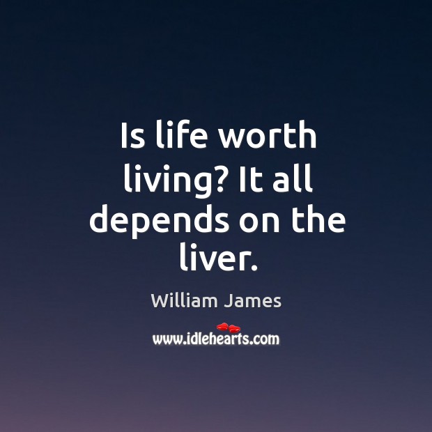 Is life worth living? it all depends on the liver. Image