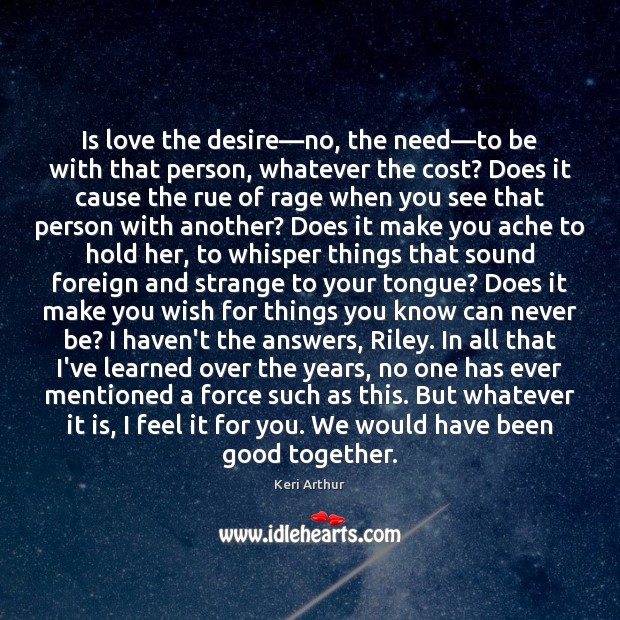 Is love the desire—no, the need—to be with that person, Keri Arthur Picture Quote