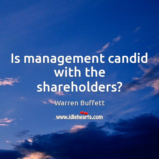 Is management candid with the shareholders? Warren Buffett Picture Quote