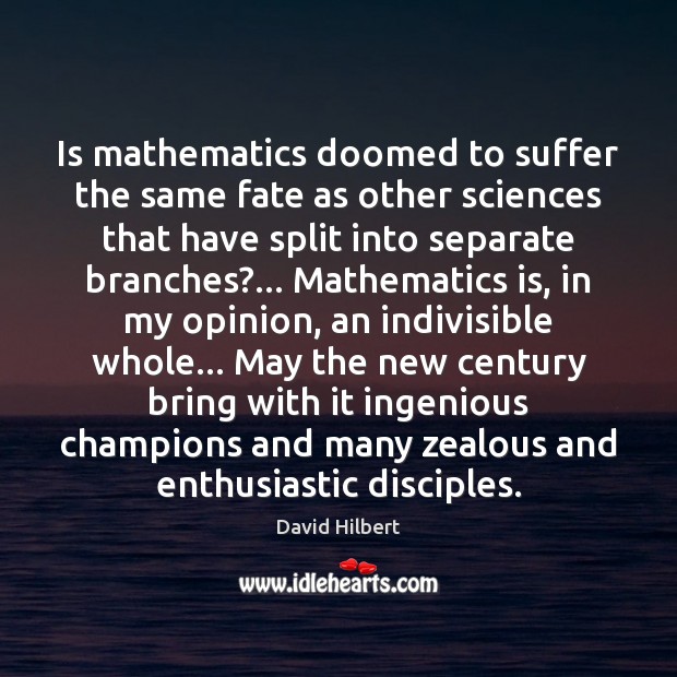 Is mathematics doomed to suffer the same fate as other sciences that David Hilbert Picture Quote
