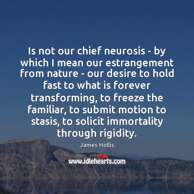 Is not our chief neurosis – by which I mean our estrangement Image