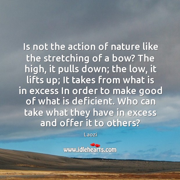 Is not the action of nature like the stretching of a bow? Image