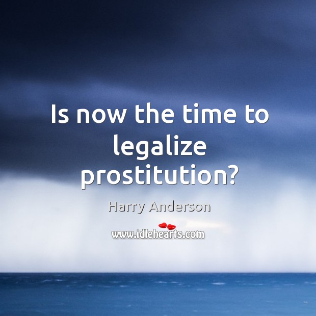 Is now the time to legalize prostitution? Harry Anderson Picture Quote