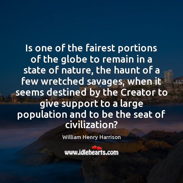 Is one of the fairest portions of the globe to remain in William Henry Harrison Picture Quote