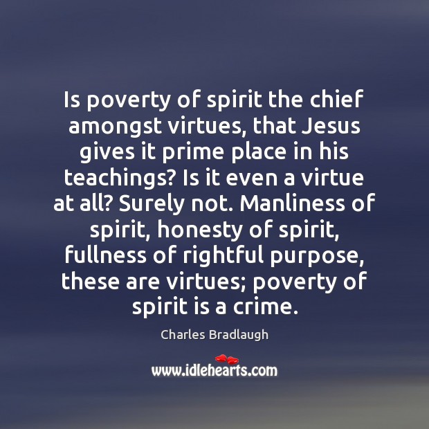 Is poverty of spirit the chief amongst virtues, that Jesus gives it Crime Quotes Image