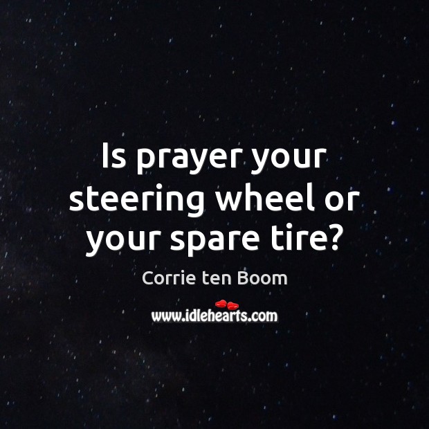 Is prayer your steering wheel or your spare tire? Image